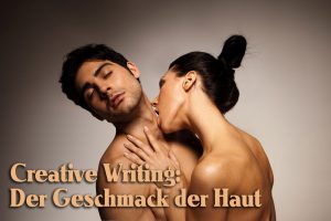 Creative Writing: Der Geschmack der Haut