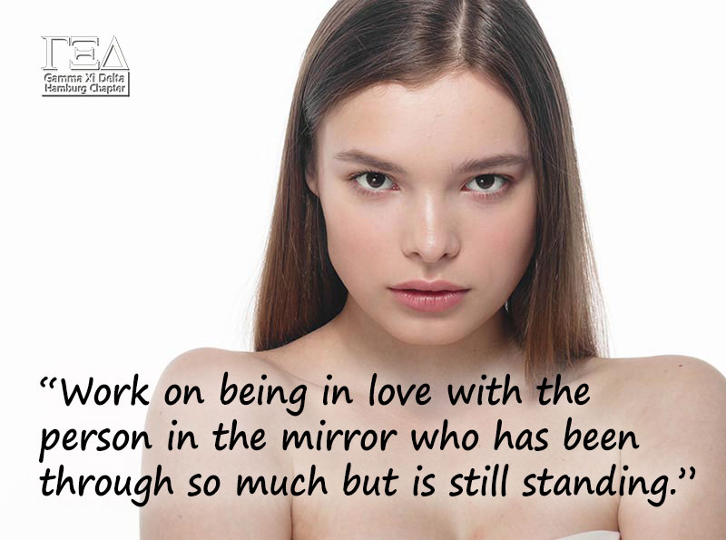 “Work on being in love with the person in the mirror who has been through so much but is still standing.”