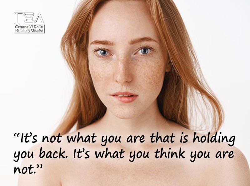 “It’s not what you are that is holding you back. It’s what you think you are not.”