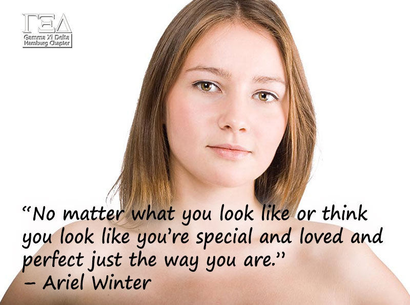 “No matter what you look like or think you look like you’re special and loved and perfect just the way you are.” – Ariel Winter