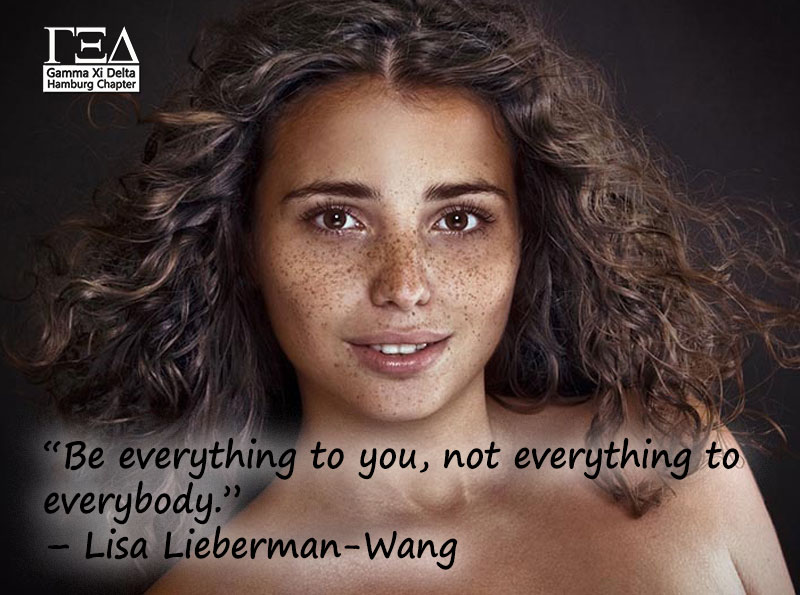 “Be everything to you, not everything to everybody.” – Lisa Lieberman-Wang