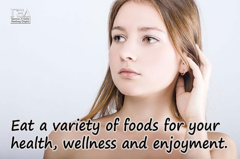 Eat a variety of foods for your health, wellness and enjoyment.