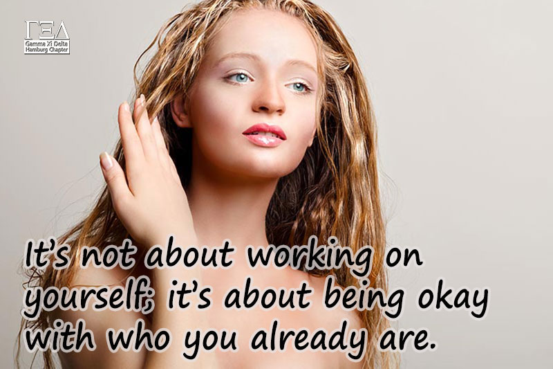 It's not about working on yourself; it's about being okay with who you already are.