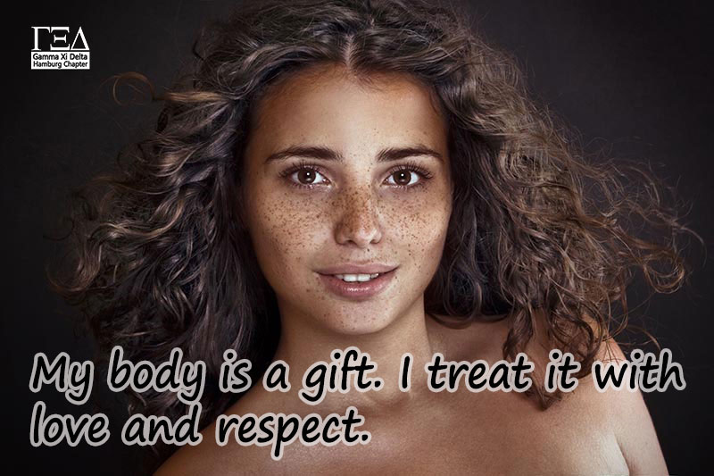 My body is a gift. I treat it with love and respect.