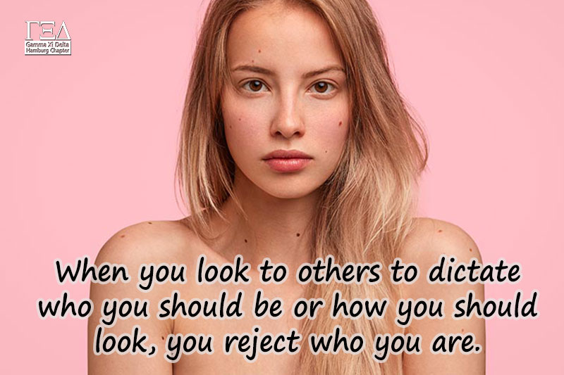 When you look to others to dictate who you should be or how you should look, you reject who you are.