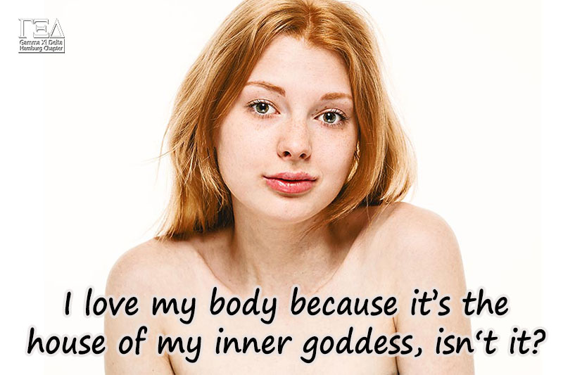 I love my body because it's the house of my inner goddes, isn't it?
